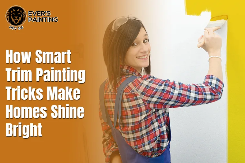 How Smart Trim Painting Tricks Make Homes Shine Bright