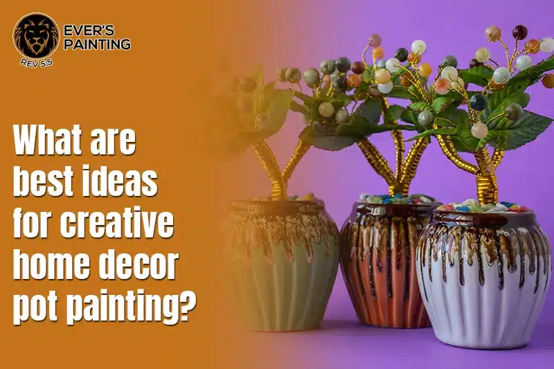 What are the best ideas for creative home decor pot painting?